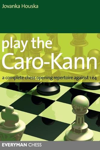 Play the Caro-Kann: A Complete Chess Opening Repertoire Against 1 E4 (Paperback)
