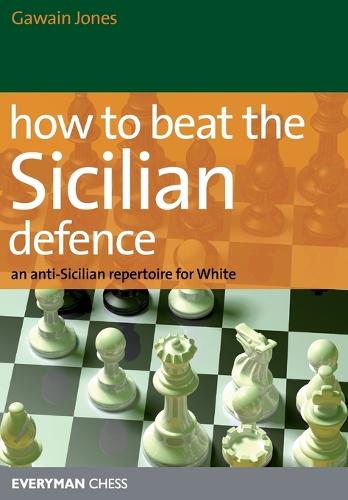 How to Beat the Sicilian Defence: An Anti-Sicilian Repertoire for White (Paperback)