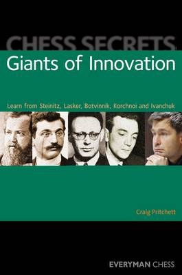 Chess Secrets: Giants of Innovation: Learn from Steinitz, Lasker, Botvinnik, Korchnoi and Ivanchuk - Chess Secrets (Paperback)