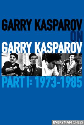 Garry Kasparov on Garry Kasparov, Part 1: 1973-1985: 1973-1985 (Hardback)