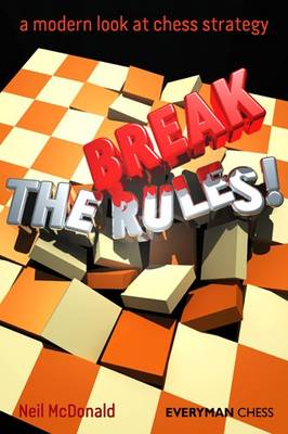 Break the Rules!: A Modern Look at Chess Strategy (Paperback)