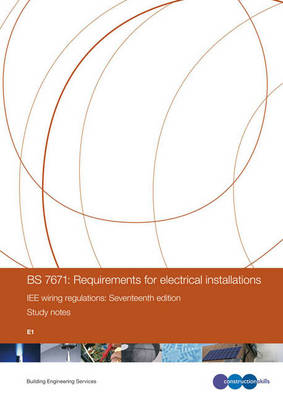 BS 7671: Requirements for Electrical Installations IEE Wiring Regulations: E1 (Spiral bound)