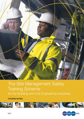 The Site Management Safety Training Scheme for the Building and Civil Engineering Industries Course Notes: XA6 (Book)