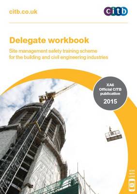 Delegate Workbook - Site Management Safety Training Scheme: XA6/15: For the Building and Civil Engineering Industries (Paperback)