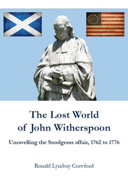 The Lost World of John Witherspoon: Unravelling the Snodgrass Affair, 1762 to 1776 (Hardback)