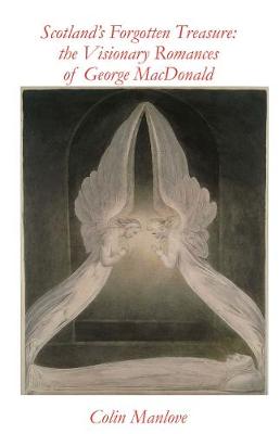 Scotland's Forgotten Treasure 2017: The Visionary Romances of George MacDonald (Hardback)