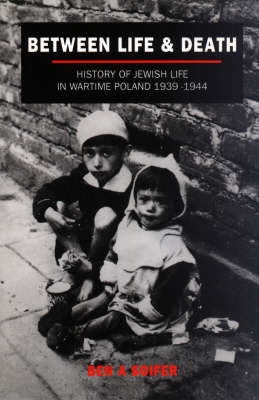 Between Life and Death: History of Jewish Life in Wartime Poland, 1939-44 (Paperback)