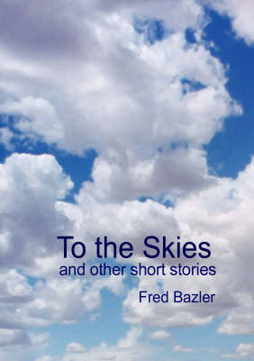 To the Skies: And Other Short Stories (Paperback)