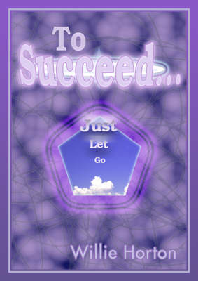 To Succeed...: Just Let Go (Paperback)