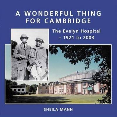 A Wonderful Thing for Cambridge: The Evelyn Hospital, 1921 to 2003 (Paperback)