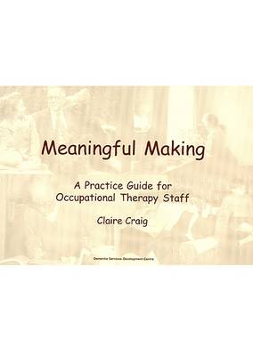 Meaningful Making: A Practice Guide for Occupational Therapy Staff (Paperback)