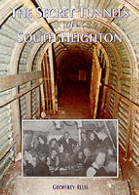The Secret Tunnels of South Heighton: Tribute to H.M.S. "Forward" (Paperback)