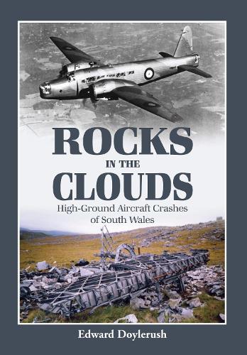 Rocks in the Clouds: High-ground Aircraft Crashes of South Wales (Paperback)