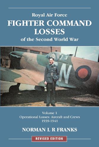 RAF Fighter Command Losses of the Second World War: RAF Fighter Command Losses of Second World War: Operational Losses Aircraft and Crews 1939-1941 Operational Losses Aircraft and Crews 1939-1941 v. 1 (Paperback)
