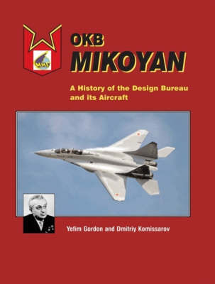 OKB Mikoyan: A History of the Design Bureau and Its Aircraft (Hardback)