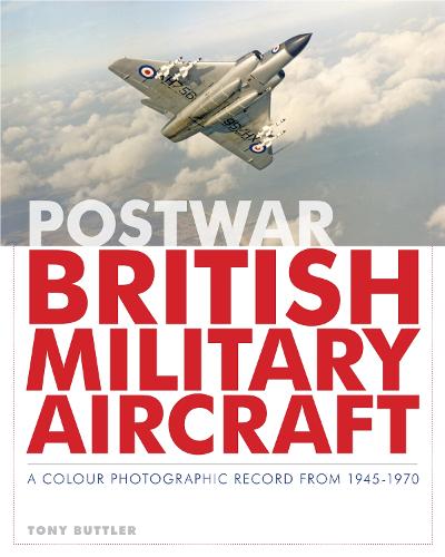 Postwar British Military Aircraft: A Colour Photographic Record from 1945-1970 (Hardback)