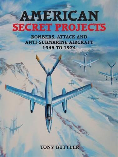 American Secret Projects: Bombers, Attack and Anti-Submarine Aircraft ...