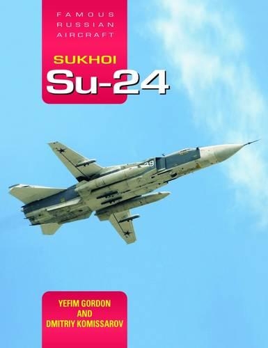 Sukhoi Su-24: Famous Russian Aircraft (Hardback)