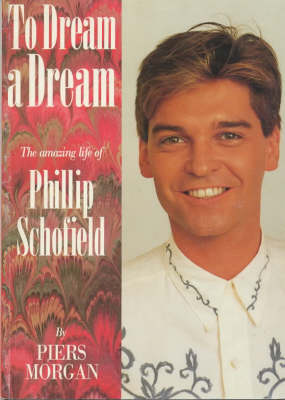 To Dream a Dream: Amazing Life of Phillip Schofield (Paperback)