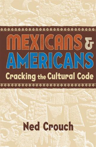 Mexicans & Americans: Cracking the Cultural Code (Paperback)