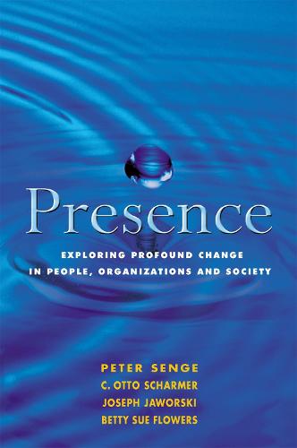 Presence: Exploring Profound Change in People, Organizations and Society (Paperback)