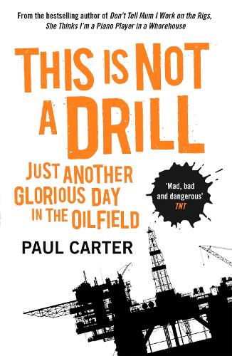 This Is Not A Drill: Just Another Glorious Day in the Oilfield (Paperback)