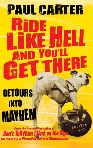 Ride Like Hell and You'll Get There: Detours into mayhem (Paperback)