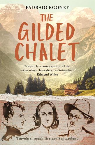 The Gilded Chalet: Travels through Literary Switzerland (Paperback)