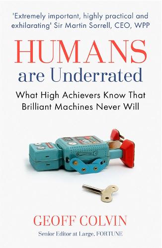 Humans Are Underrated: What High Achievers Know that Brilliant Machines Never Will (Paperback)