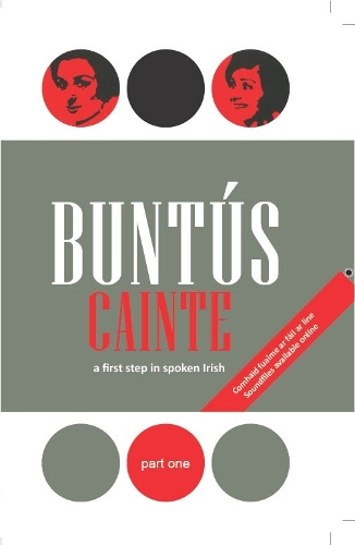 Buntaus Cainte: Part 1: A First Step in Spoken Irish : A Series of 60 Lessons Based on the Results of Linguistic Research as Published in Buntaus Gaeilge (Paperback)