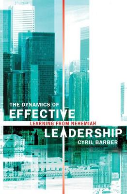The Dynamics of Effective Leadership Learning from Nehemiah (Paperback)