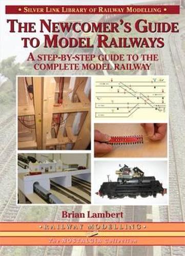 The Newcomer's Guide to Model Railways: A Step-by-step Guide to the Complete Layout - Library of Railway Modelling (Paperback)