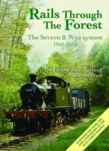 Rails to the Forest: The Severn & Wye Railway, Berkeley Road to Norchard 1945-2010 - Railway Heritage (Paperback)
