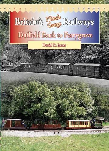 Britain's 15 Inch Gauge Railways: Duffield Bank to Perrygrove - Railway Heritage (Paperback)