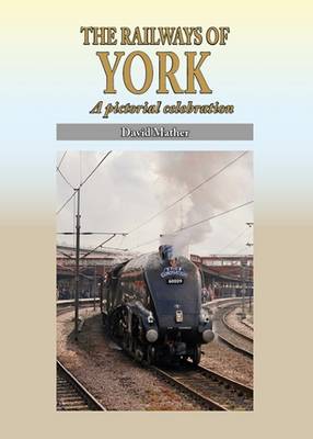 The Railways of York: A Pictorial Celebration - Silver Link Silk Edition 2 (Hardback)