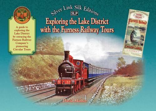 Exploring the Lake District with the Furness Railway Tours: An Illustrated Guide - Silver Link Silk Edition (Hardback)