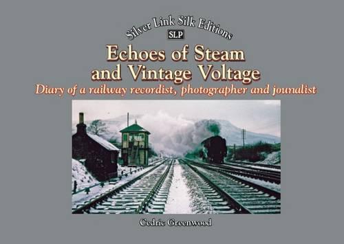Echoes of Steam and Vintage Voltage: Diary of a Railway Recordist, Photographer and Journalist - Silver Link Silk Editions (Paperback)