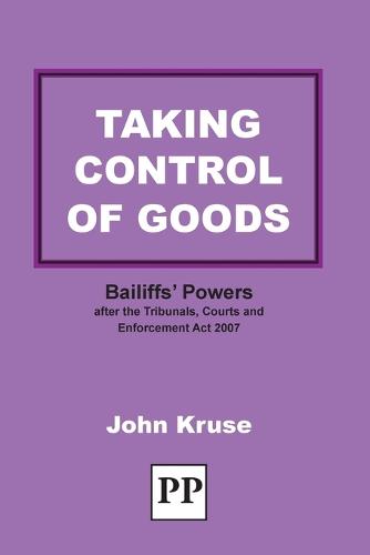 Taking Control of Goods: Bailiffs' Powers After the Tribunals, Courts and Enforcement Act 2007 (Paperback)