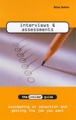 Interviews and Assessments: The Insider Guide to Succeeding at Selection and Getting the Job You Want - INSIDER Guides (Paperback)