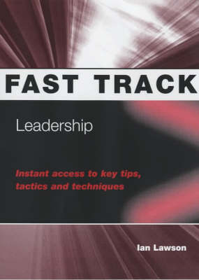 Leadership: Instant Access to Key Tips, Tactics and Techniques - Fast Track S. (Paperback)