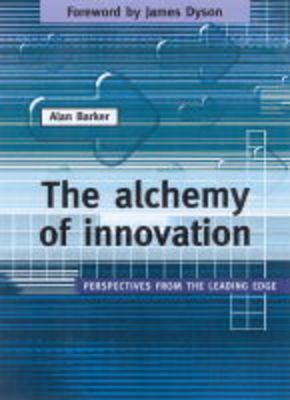 The Alchemy of Innovation: Perspectives from the Leading Edge (Paperback)