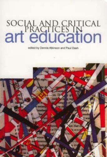 Social and Critical Practices in Art Education (Paperback)