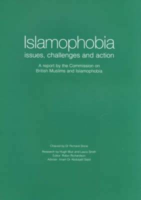 Islamophobia: Issues, challenges and Action - A Report by the Commission on British Muslims and Islamophobia Research (Paperback)