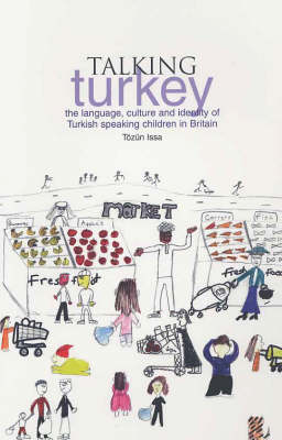 Talking Turkey: The Language, Culture and Identity of Turkish Speaking Children in Britain (Paperback)