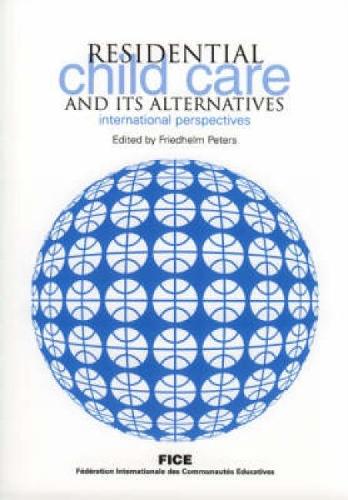 Residential Child Care and Its Alternatives: International Perspectives (Paperback)