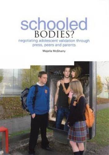 Schooled Bodies?: Negotiating Adolescent Validation Through Press, Peers and Parents (Paperback)