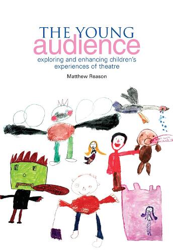 The Young Audience: Exploring and Enhancing Children's Experiences of Theatre (Paperback)