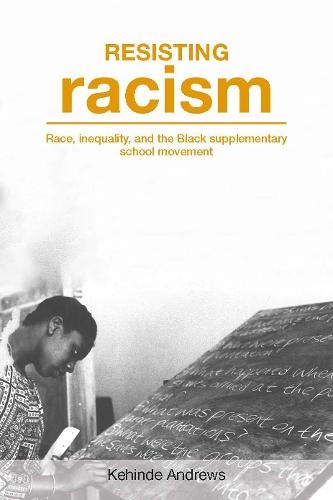 Resisting Racism: Race, inequality, and the Black supplementary school movement (Paperback)