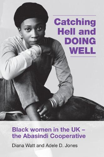 Catching Hell and Doing Well: Black women in the UK - the Abasindi Cooperative (Paperback)