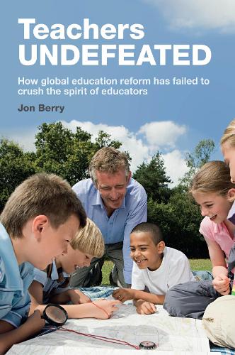 Teachers Undefeated: How global education reform has failed to crush the spirit of educators (Paperback)